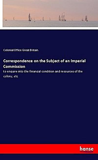 Correspondence on the Subject of an Imperial Commission