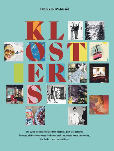 KLOSTERS: The Swiss mountain village that became a post-war getaway for many of those who wrote the books, took the photos, made the movies, the deals ... and the headlines