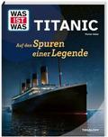 Titanic. Auf den Spuren einer Legende