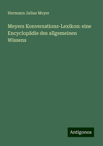 Meyer, H: Meyers Konversations-Lexikon: eine Encyclopädie de