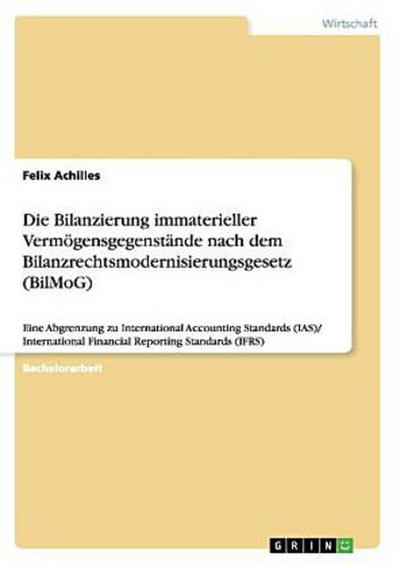 Die Bilanzierung immaterieller Vermögensgegenstände nach dem Bilanzrechtsmodernisierungsgesetz (BilMoG)