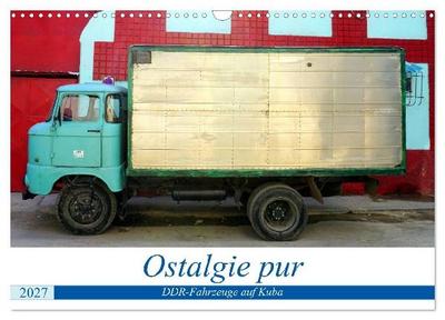 Ostalgie pur - DDR-Fahrzeuge auf Kuba (Wandkalender 2027 DIN A3 quer), CALVENDO Monatskalender