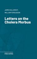 Letters on the Cholera Morbus