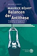 Maurice Bejart: Balancen der Antithese