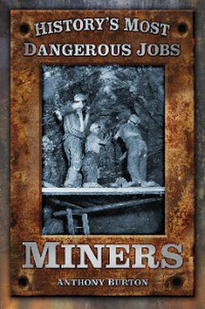 History’s Most Dangerous Jobs: Miners