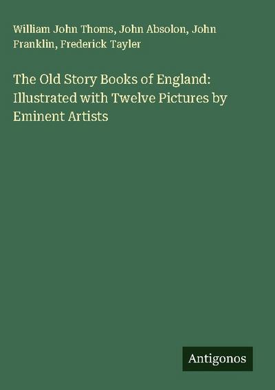The Old Story Books of England: Illustrated with Twelve Pictures by Eminent Artists