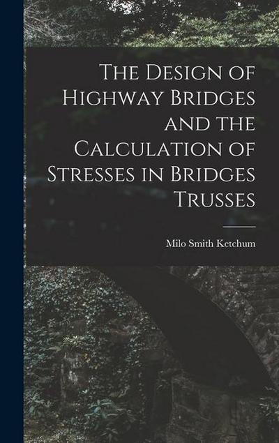 The Design of Highway Bridges and the Calculation of Stresses in Bridges Trusses