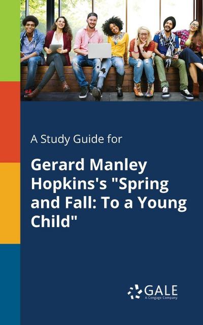 A Study Guide for Gerard Manley Hopkins’s "Spring and Fall