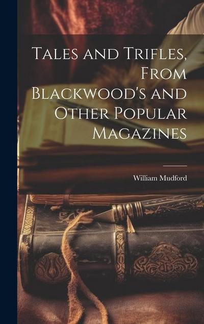 Tales and Trifles, From Blackwood’s and Other Popular Magazines