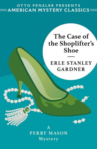 The Case of the Shoplifter’s Shoe: A Perry Mason Mystery (An American Mystery Classic)