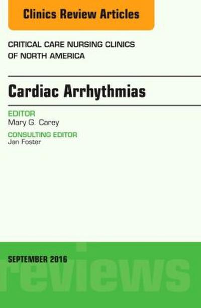 Cardiac Arrhythmias, an Issue of Critical Care Nursing Clinics of North America