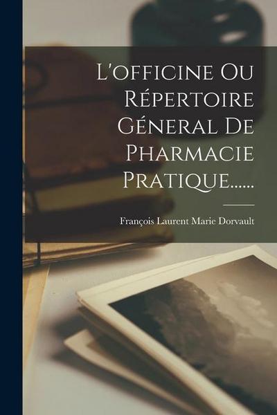 L’officine Ou Répertoire Géneral De Pharmacie Pratique......