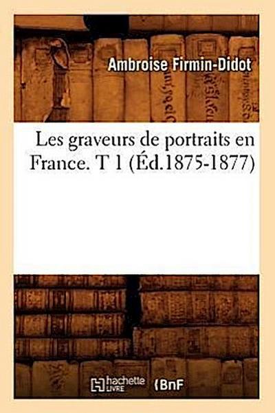 Les Graveurs de Portraits En France. T 1 (Éd.1875-1877)