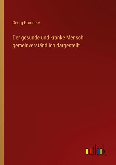 Der gesunde und kranke Mensch gemeinverständlich dargestellt