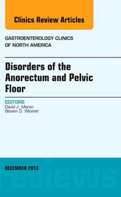 Disorders of the Anorectum and Pelvic Floor, an Issue of Gastroenterology Clinics