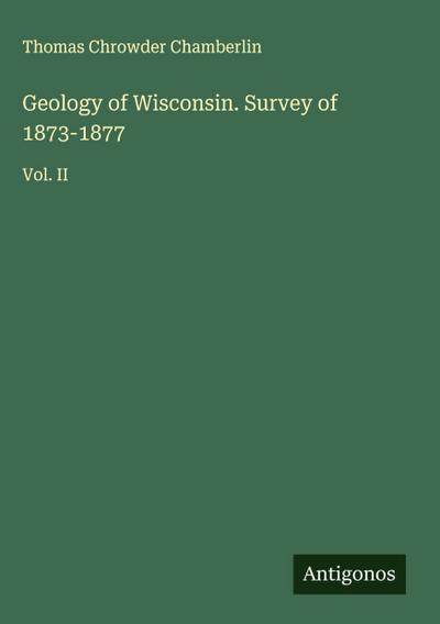 Geology of Wisconsin. Survey of 1873-1877