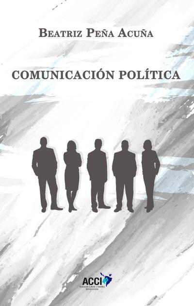 Peña Acuña, B: Comunicación política