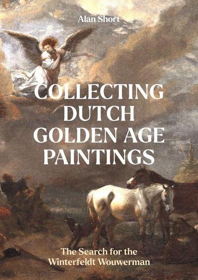 Collecting Dutch Golden Age Paintings: A Personal Journey