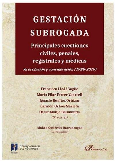 Gestación subrogada : principales cuestiones civiles, penales, registrales y médicas : su evolución y consideración (1988-2019)