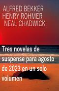 Tres novelas de suspense para agosto de 2023 en un solo volumen