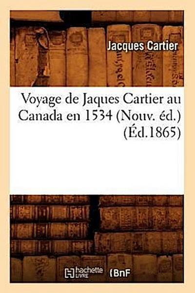 Voyage de Jaques Cartier Au Canada En 1534 (Nouv. Éd.) (Éd.1865)