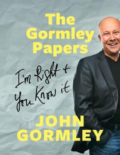 Gormley Papers: I’m Right & You Know It