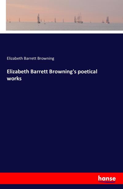 Elizabeth Barrett Browning's poetical works - Elizabeth Barrett Browning