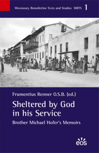 Sheltered by God in his Service. Brother Michael Hofer’s Memoirs