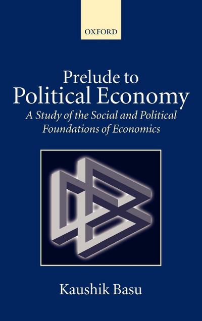 Prelude to Political Economy ’ a Study of the Social and Political Foundations of Economics ’