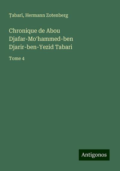 Chronique de Abou Djafar-Mo¿hammed-ben Djarir-ben-Yezid Tabari - Abar¿