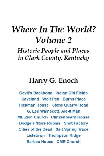 Where In The World? Volume 2, Historic People and Places  in Clark County, Kentucky