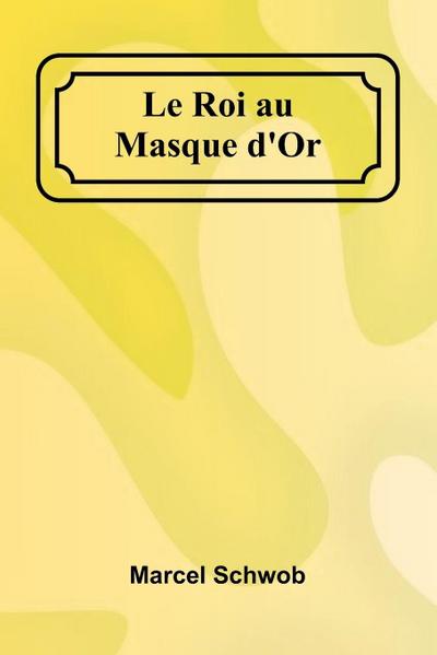 Le Roi au Masque d’Or