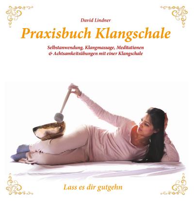 Praxisbuch Klangschale - Lass es dir gutgeht ...