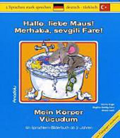 Hallo, liebe Maus! Mein Körper, Deutsch-Türkisch. Merhaba, sevgili Fare! Vücudum