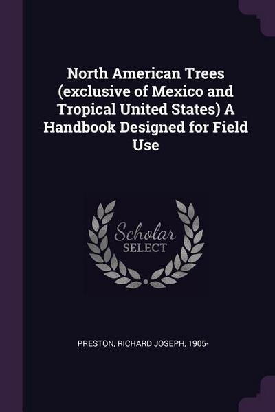 North American Trees (exclusive of Mexico and Tropical United States) A Handbook Designed for Field Use