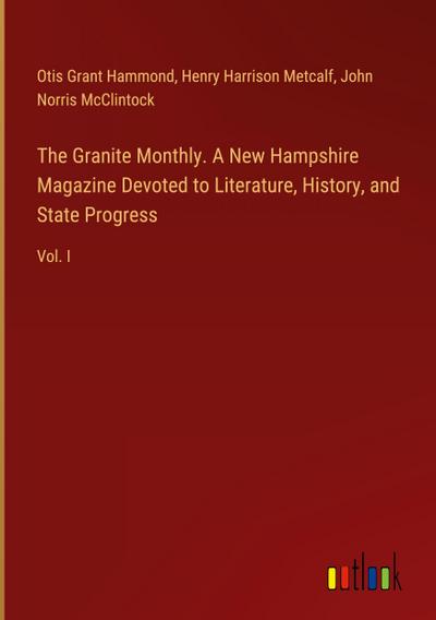 The Granite Monthly. A New Hampshire Magazine Devoted to Literature, History, and State Progress