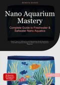 Nano Aquarium Mastery: Complete Guide to Freshwater & Saltwater Nano Aquatics