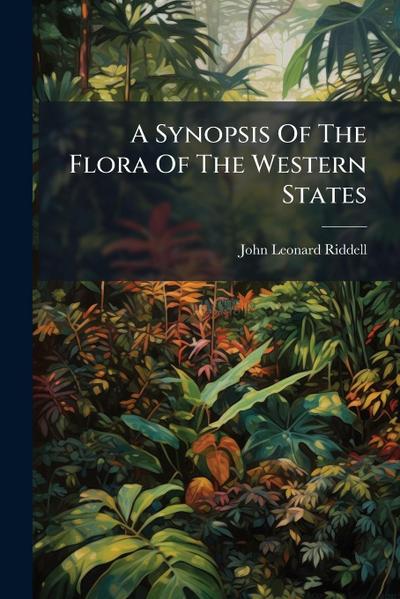 A Synopsis Of The Flora Of The Western States