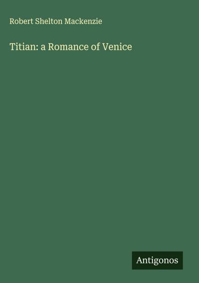 Titian: a Romance of Venice