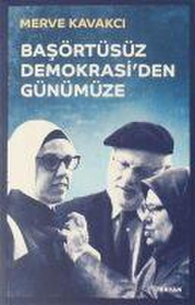 Basörtüsüz Demokrasiden Günümüze