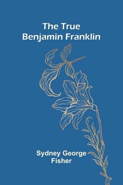 The True Benjamin Franklin