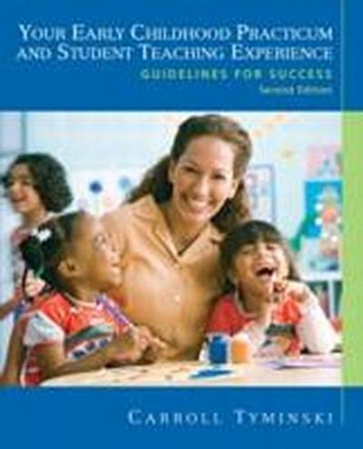 Your Early Childhood Practicum and Student Teaching Experience: Guidelines fo...