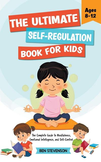 The Ultimate Self-Regulation Book For Kids Ages 8-12
