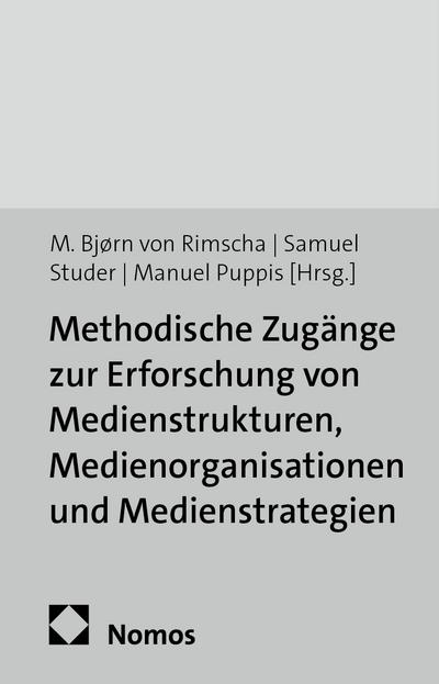 Methodische Zugänge zur Erforschung von Medienstrukturen, Medienorganisationen und Medienstrategien