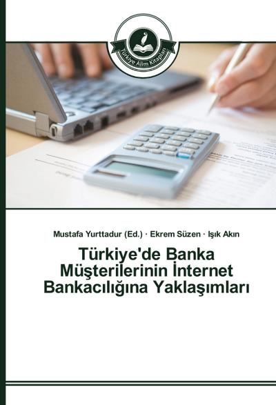 Türkiye’de Banka Mü¿terilerinin ¿nternet Bankac¿l¿¿¿na Yakla¿¿mlar¿