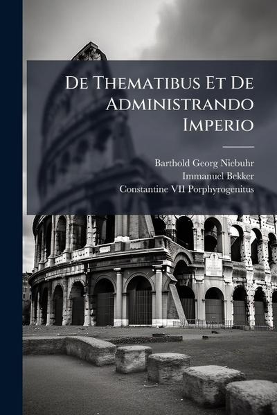 De Thematibus Et De Administrando Imperio