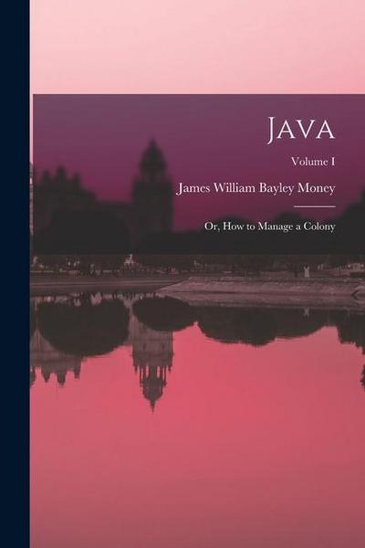 Java: Or, How to Manage a Colony; Volume I