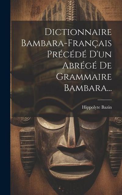 Dictionnaire Bambara-français Précédé D’un Abrégé De Grammaire Bambara...