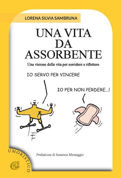 Una vita da assorbente. Una visione della vita per sorridere e riflettere