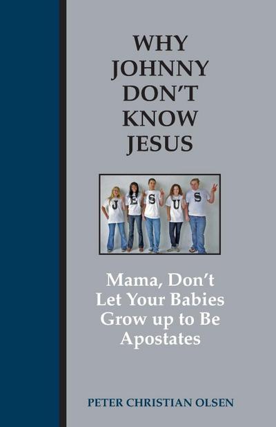 Why Johnny Don’t Know Jesus: Mama, Don’t Let Your Babies Grow up to be Apostates